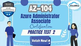 AZ-104 | Azure Administrator Associate | Practice Test 2 | Cloud Certification Exam with Kloudwizz
