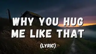 Why You Hug Me Like That - Sad Country Breakup Song 2025
