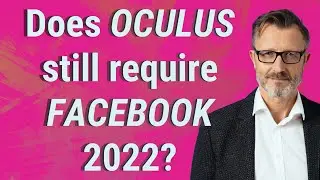 Does Oculus still require Facebook 2022?