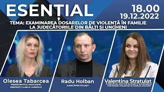 Esențial // Tema: Examinarea dosarelor de violență &icirc;n familie la Judecătoriile din Bălți și Ungheni
