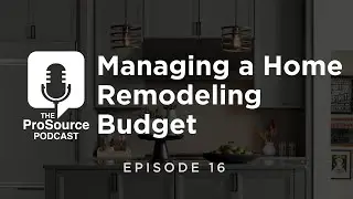 #TheProSourcePodcast Episode 16: Managing a Home Remodeling Budget
