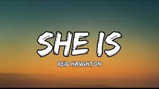Reid Haughton - She Is (lyrics)