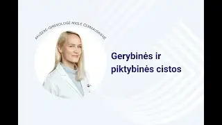 Gerybinės ir piktybinės cistos. Gydytoja Miglė Černiauskienė.