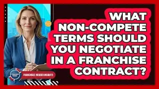What Non-compete Terms Should You Negotiate In A Franchise Contract? - Franchisee Insider Insights