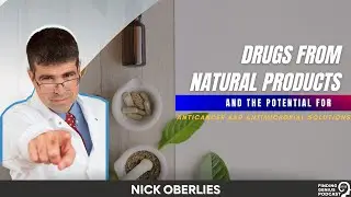 Drugs from Natural Products and the Potential for Anticancer and with Nick Oberlies