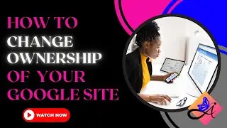 How to Change/Transfer Ownership of Your Google Site Portal