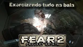 F.E.A.R. 2 : Exorcizando tudo na bala 🤣