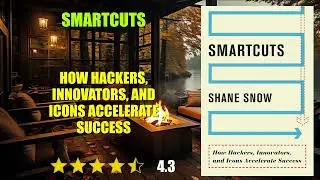 Smartcuts: How Hackers, Innovators, and Icons Accelerate Success - Book Summary