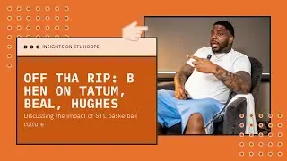 B Hen on St. Louis Basketball Culture | Tatum, Beal, Hughes & Elite High Schools