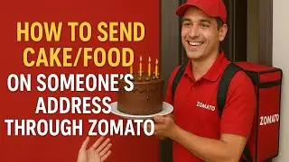 How To Send Cake Or Food On Someone's Address Through Zomato | How to Send Cake | How To Send Food