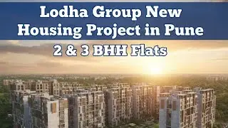 Lodha Group New Housing Project in Pune | 2 & 3 BHK Flats | Full Details