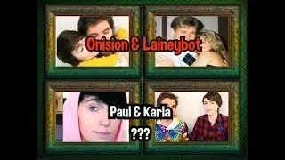 Onision and Laineybot / Karla and Paul ???