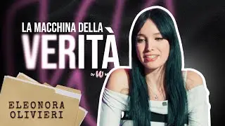 ELEONORA OLIVIERI HA IL CUORE OCCUPATO? - La Macchina Della Verità Ep. 24