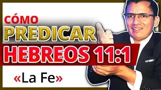 C&oacute;mo Predicar HEBREOS 11:1-8 👉 Bosquejo sobre 