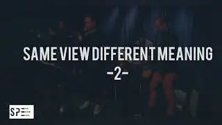 S.P.E - Same View Different Meaning -2-