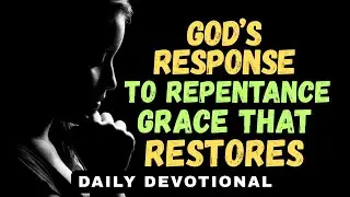 God's Response to Repentance: Grace That Restores | Daily Devotional & Prayer