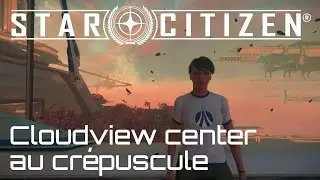 STAR CITIZEN Cloudview center au cr&eacute;puscule
