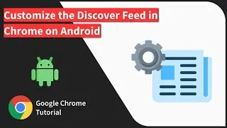 How to Customize Topics or Disable Discover Feed in Chrome on Android