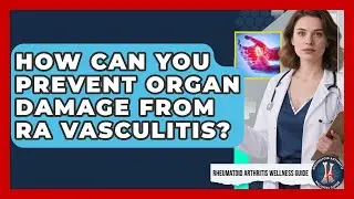 How Can You Prevent Organ Damage From RA Vasculitis? - Rheumatoid Arthritis Wellness Guide
