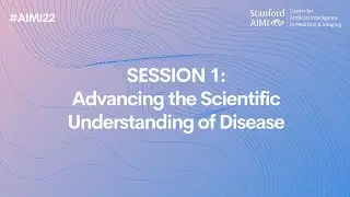 #AIMI22 | Vision Talks 1- Advancing the Scientific Understanding of Disease