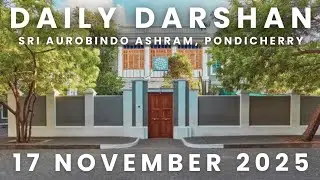 17 NOVEMBER 2025 (08:12 AM) ~ Daily Darshan of Sri Aurobindo Ashram PONDICHERRY | The Mother