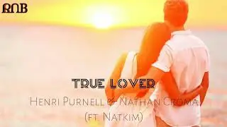 Henri Purnell & Nathan Croma - True Lover (ft. Natkim)