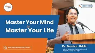 Master Your Mind to Mastery Your Life | Dr. Masbah Uddin
