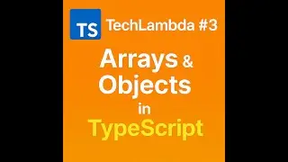 TechLambda #3 | Arrays & Objects in TypeScript Explained with Examples