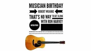 How to play acoustic blues guitar like Robert Wilkins - January 16 birthday Ron Harvey discusses