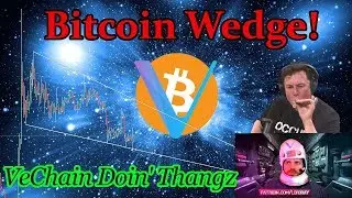 Bitcoin Live : BTC Wedge. VeChain (VET) Doin' Thangz! Ep. 755 - Crypto Technical Analysis