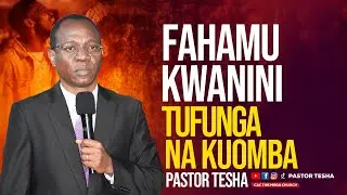 FAHAMU KWA NINI TUNAFUNGA NA KUOMBA  | Pastor Tesha | CAC MWANZA TANZANIA