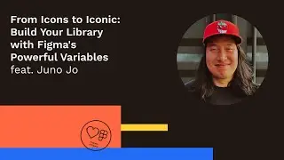 Build Your Library with Figma's Powerful Variables w/ Juno Jo