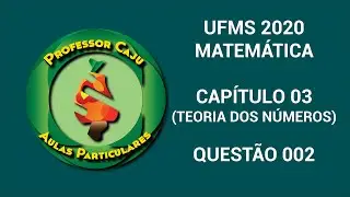 UFMS 2020 | MATEMÁTICA | CAPÍTULO 03 (TEORIA DOS NÚMEROS) | QUESTÃO 002