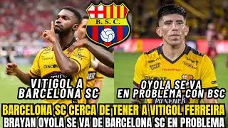 😱 INSÓLITO EN BARCELONA SC VITIGOL MUY CERCA Y BRAYAN OYOLA SE VA EN MEDIO DE PROBLEMAS