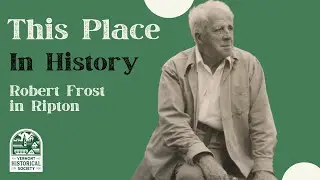 This Place in History: Robert Frost in Ripton