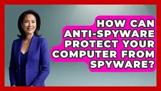 How Can Anti-spyware Protect Your Computer From Spyware? - Tech Terms Explained