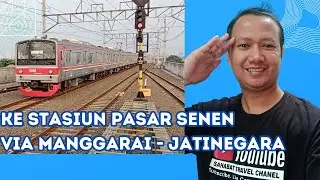 🔴 KE STASIUN PASAR SENEN VIA STASIUN MANGGARAI - STASIUN JATINEGARA BY KRL