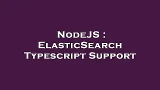 NodeJS : ElasticSearch Typescript Support