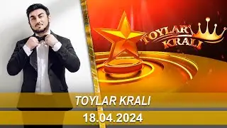 Toylar Krali (18.04.2024)