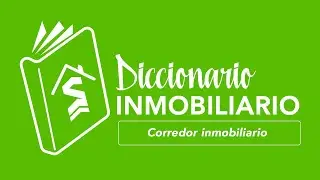 CORREDOR INMOBILIARIO - DICCIONARIO INMOBILIARIO | Santana Sales Group