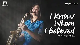 I Know Whom I Believed - Ruth Yolanda