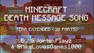 [READ DESC] MINECRAFT DEATH MESSAGE SONG TERA EXTENDED (30 PARTS)