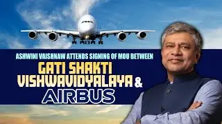 Live: Ashwini Vaishnaw Attends Signing of MOU between Gati Shakti Vishwavidyalaya & Airbus