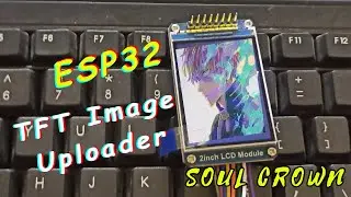 How to make a  ESP32 TFT Image Uploader || Without SD card Module || Soul Crown
