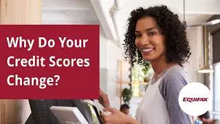 Why do your credit scores change?