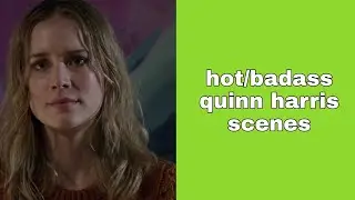 hot/badass quinn harris scenes