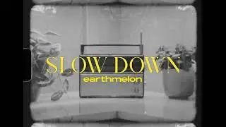 EARTHMELON - Slow Down (Official Music Video)