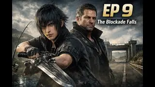 FINAL FANTASY XV &ndash; EP 9 | Blockade Breakthrough & Navyth&rsquo;s Fishing Lessons