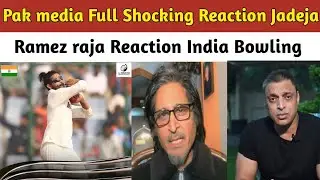 Pak Media Full Shocking Jadeja Ramez Raja Reaction Ind Bowl