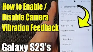 Galaxy S23's: How to Enable/Disable Camera Vibration Feedback